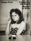 Helga Paris: Women at Work - Hardcover