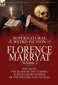 The Collected Supernatural and Weird Fiction of Florence Marryat: Volume 2-One Novel 'The Blood of the Vampire, ' & Seven Short Stories of the Strange - Hardcover