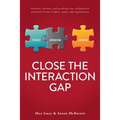 Close the Interaction Gap: Discover, Harness, and Accelerate the Collaborative Potential of Your Leaders, Teams, and Organization - Paperback