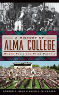 A History of Alma College: Where Plaid and Pride Prevail - Hardcover