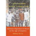 Collaborative Settler Colonialism: Japanese Migration to Brazil in the Age of Empires - Paperback