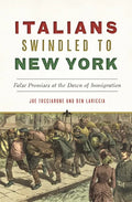Italians Swindled to New York: False Promises at the Dawn of Immigration - Paperback
