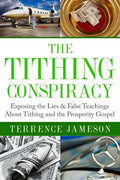The Tithing Conspiracy: Exposing the Lies & False Teachings About Tithing and the Prosperity Gospel - Paperback
