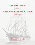 The Fleet Book of the Alaska Packers Association, 1893-1945: An Historical Overview and List - Paperback