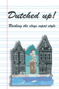 Dutched Up!: Rocking the Clogs Expat Style - Paperback