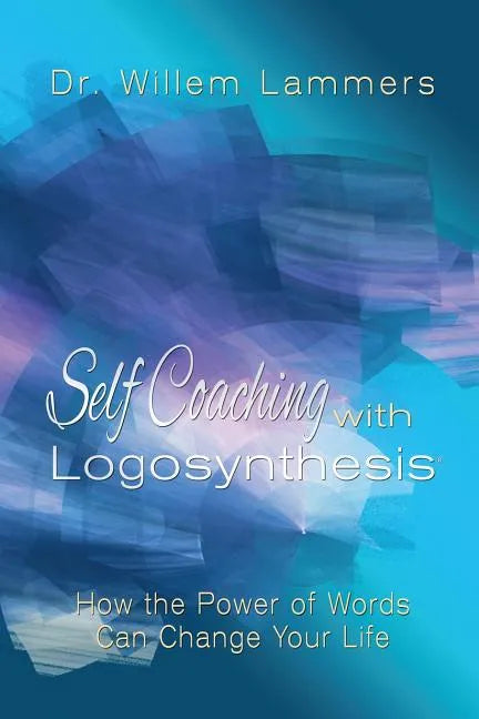Self-Coaching with Logosynthesis: How the power of words can change your life - Paperback
