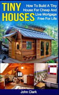 Tiny Houses: How To Build A Tiny House For Cheap And Live Mortgage-Free For Life [Booklet] - Paperback
