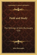 Field and Study: The Writings of John Burroughs V20 - Paperback