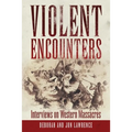 Violent Encounters: Interviews on Western Massacres - Hardcover
