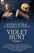 The Collected Supernatural and Weird Fiction of Violet Hunt: Volume 1: One Novella 'Love's Last Leave', and Seven Short Stories of the Strange and Unu - Paperback