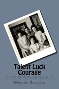 Talent Luck Courage: Hogan's Heroes' Robert Clary & his Sister Nicole Holland Their World War II Survival & Impact on the Second Generation - Paperback