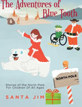 The Adventures of Blue Tooth: Stories of the North Pole For Children Of All Ages - Hardcover