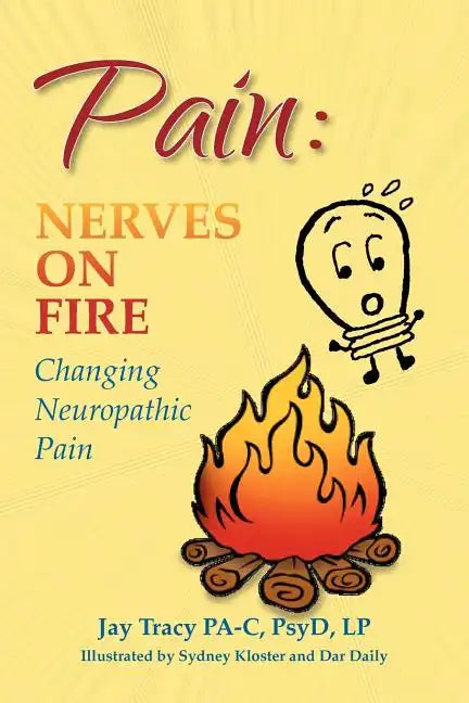 Pain: Nerves on Fire Changing Neuropathic Pain - Paperback