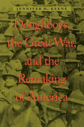 Doughboys, the Great War, and the Remaking of America - Paperback