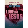 Love God. Love People. Love Like Jesus. - Paperback