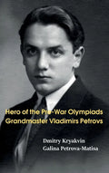 Hero of the Pre-War Olympiads: Grandmaster Vladimirs Petrovs - Hardcover