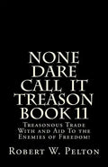None Dare Call IIt Treason Book 11: Treasonour Trade With and Aid To the Enemies of Freedom! - Paperback