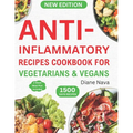 Anti-Inflammatory Recipes Cookbook for Vegetarians & Vegans: Complete & Super Easy Plant-Based Diet Guide in 30 Minutes to Heal Immune System, Reduce - Paperback