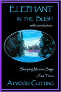 Elephant in the Bush: Sleeping Moose Saga Part Three with Conclusions - Paperback