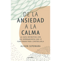 de la Ansiedad a la Calma: La Guía Definitiva Con Las Herramientas Que Sí Funcionan Para Controlarla / The Anxiety Healer's Guide - Paperback