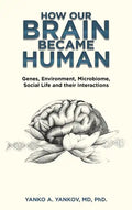 How Our Brain Became Human: Genes, Environment, Microbiome, Social Life and Their Interactions - Hardcover