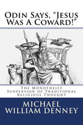 Odin Says, "Jesus Was A Coward!": The Monotheist Subversion of Traditional Religious Thought - Paperback