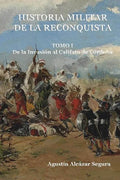 Historia Militar de la Reconquista. Tomo I: De la Invasión al Califato de Córdoba - Paperback