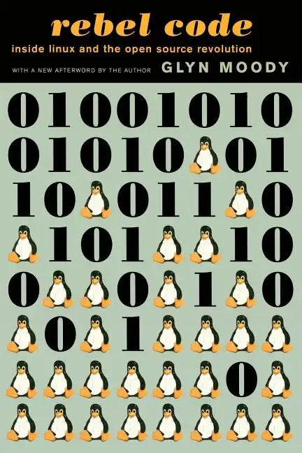 Rebel Code: Linux and the Open Source Revolution - Paperback