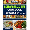 Osteoporosis Diet Cookbook for Women Over 60: Healthy and Delicious Recipes to prevent, manage, and treat osteoporosis - Paperback