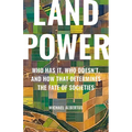Land Power: Who Has It, Who Doesn't, and How That Determines the Fate of Societies - Hardcover