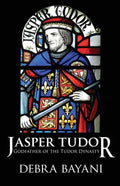 Jasper Tudor: Godfather of the Tudor Dynasty - Paperback