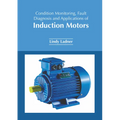 Condition Monitoring, Fault Diagnosis and Applications of Induction Motors - Hardcover