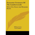 Fearsome Creatures Of The Lumberwoods: With A Few Desert And Mountain Beasts - Paperback