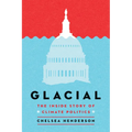 Glacial: The Inside Story of Climate Politics - Hardcover