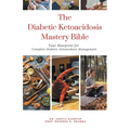 The Diabetic Ketoacidosis Mastery Bible: Your Blueprint for Complete Diabetic Ketoacidosis Management - Paperback