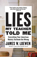Lies My Teacher Told Me: Everything Your American History Textbook Got Wrong - Paperback