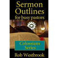 Sermon Outlines for Busy Pastors: Colossians Series - Paperback