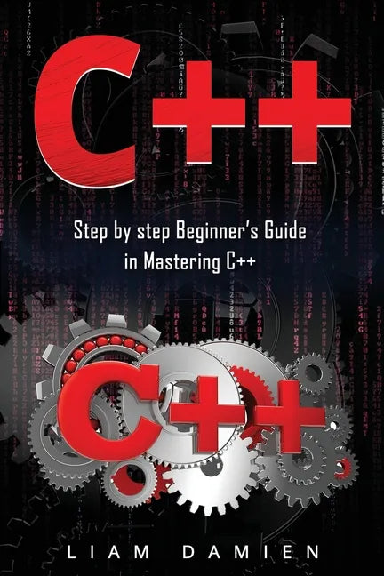 C++: Step by step Beginners Guide in Mastering C++ - Paperback