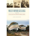 Miles Minor Kellogg and the Encinitas Boathouses - Hardcover