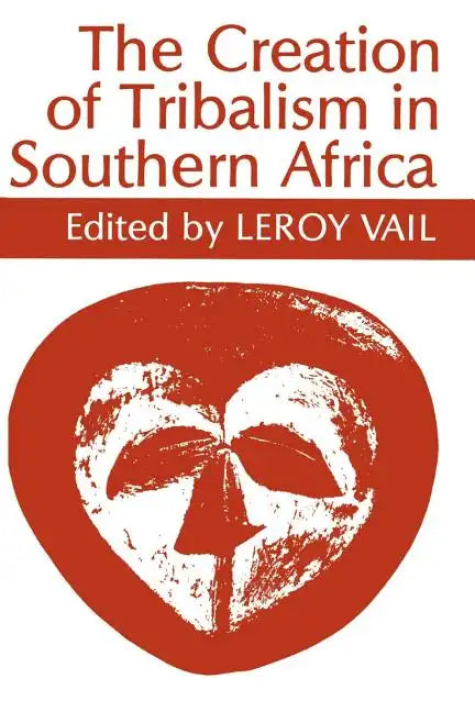 The Creation of Tribalism in Southern Africa - Paperback
