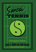 Sensei Tennis: Martial Arts (And More!) in the Mastery of Tennis - Hardcover