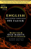 Learn English 10X Faster: Burn Your Old Habits, Say No To Grammar - Paperback