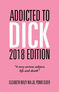 Addicted to Dick 2018 Edition: "A Very Serious Subject, Life and Death" - Paperback