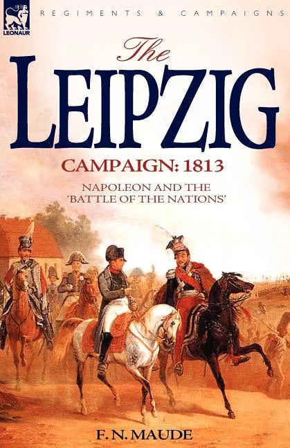 The Leipzig Campaign: 1813-Napoleon and the "Battle of the Nations" - Paperback