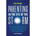 Parenting in the Eye of the Storm: The Adoptive Parent's Guide to Navigating the Teen Years - Paperback