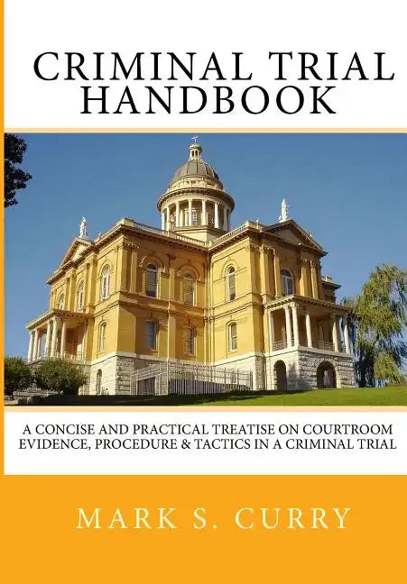 The Criminal Trial Handbook: The Concise Guide to Courtroom Evidence, Procedure, and Trial Tactics - Paperback