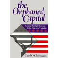 The Orphaned Capital: Adopting the Right Revenues for the District of Columbia - Paperback