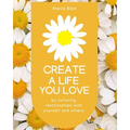 Create a Life You Love: by nurturing deeper relationships with yourself and others - Paperback