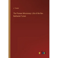 The Pioneer Missionary: Life of the Rev. Nathaniel Turner - Paperback