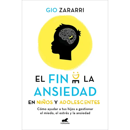 Fin de la Ansiedad En Niños Y Adolescentes. Cómo Ayudar a Tus Hijos a Gestionar Los Miedos, El Estrés Y La Ansiedad / The End of Anxiety in Children a - Paperback